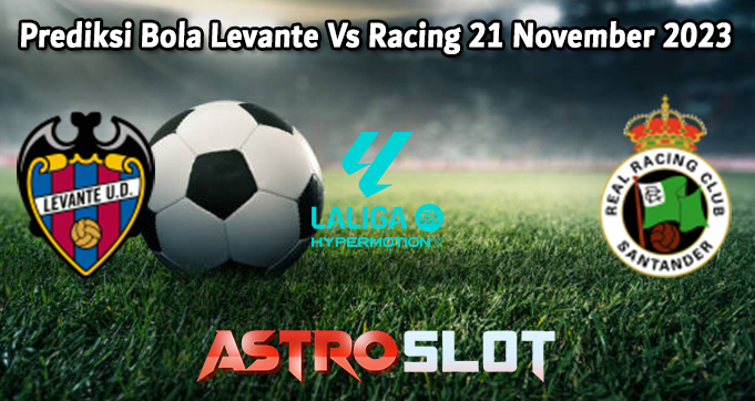 Prediksi Bola Levante Vs Racing 21 November 2023