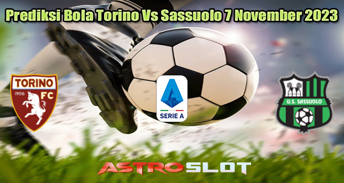Prediksi Bola Torino Vs Sassuolo 7 November 2023