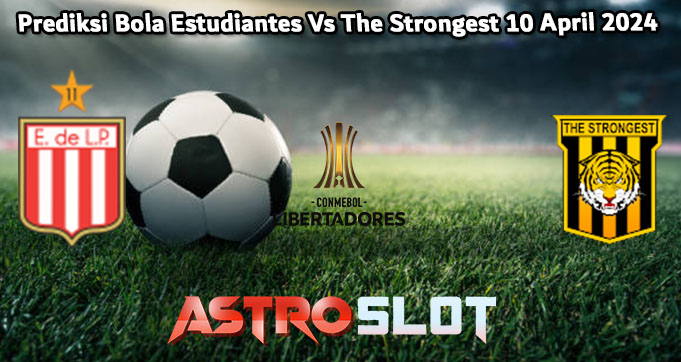 Prediksi Bola Estudiantes Vs The Strongest 10 April 2024