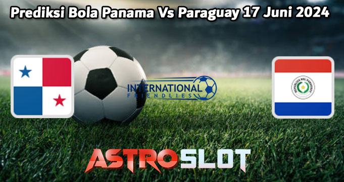 Prediksi Bola Panama Vs Paraguay 17 Juni 2024
