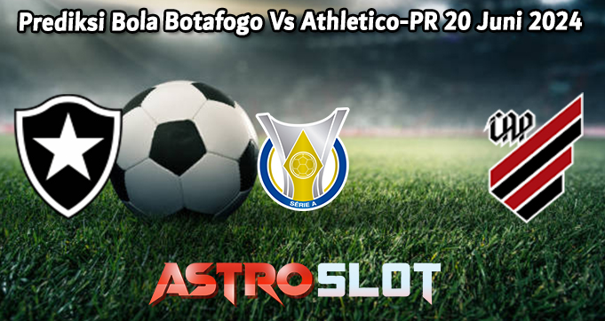 Prediksi Bola Botafogo Vs Athletico-PR 20 Juni 2024