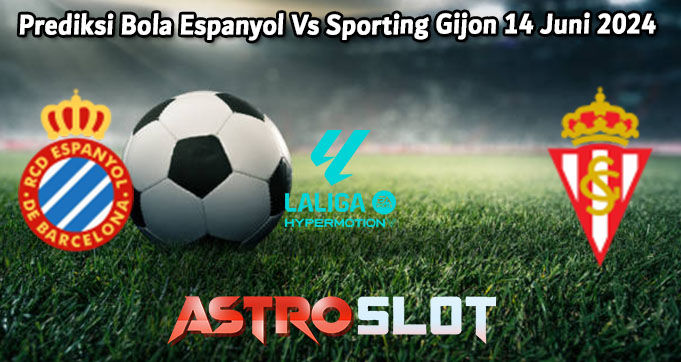 Prediksi Bola Espanyol Vs Sporting Gijon 14 Juni 2024
