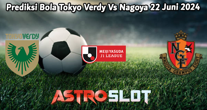Prediksi Bola Tokyo Verdy Vs Nagoya 22 Juni 2024