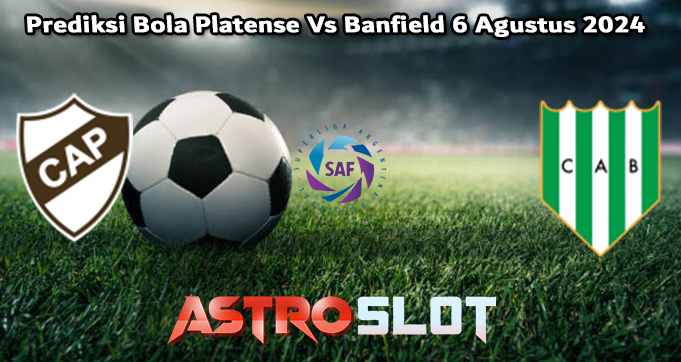 Prediksi Bola Platense Vs Banfield 6 Agustus 2024