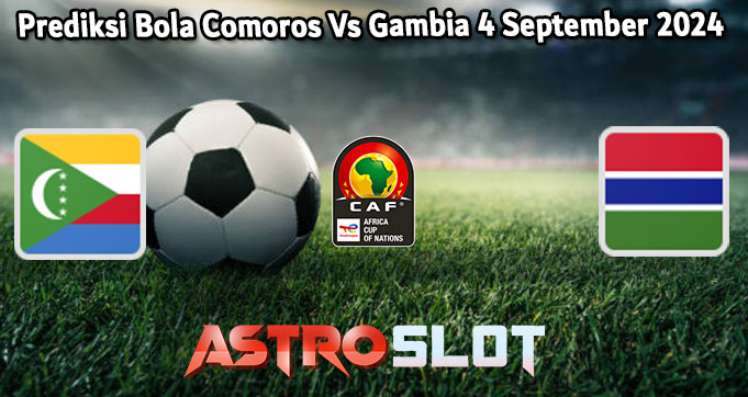 Prediksi Bola Comoros Vs Gambia 4 September 2024