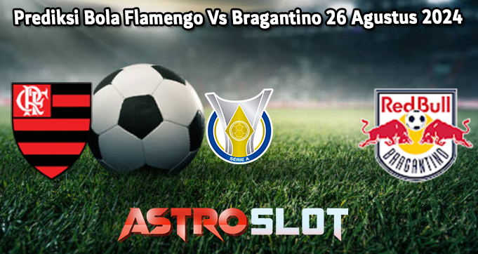 Prediksi Bola Flamengo Vs Bragantino 26 Agustus 2024