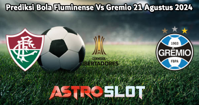 Prediksi Bola Fluminense Vs Gremio 21 Agustus 2024