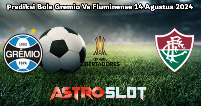 Prediksi Bola Gremio Vs Fluminense 14 Agustus 2024