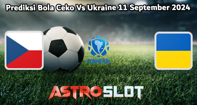 Prediksi Bola Ceko Vs Ukraine 11 September 2024