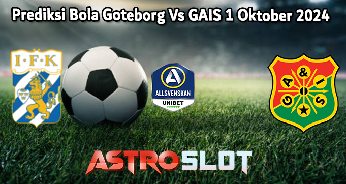 Prediksi Bola Goteborg Vs GAIS 1 Oktober 2024