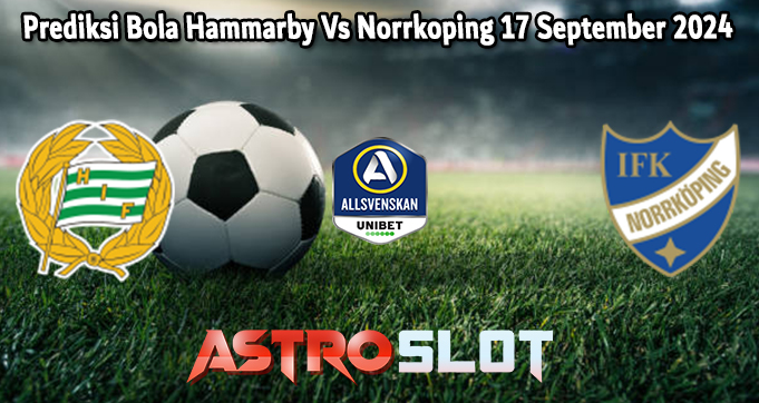 Prediksi Bola Hammarby Vs Norrkoping 17 September 2024