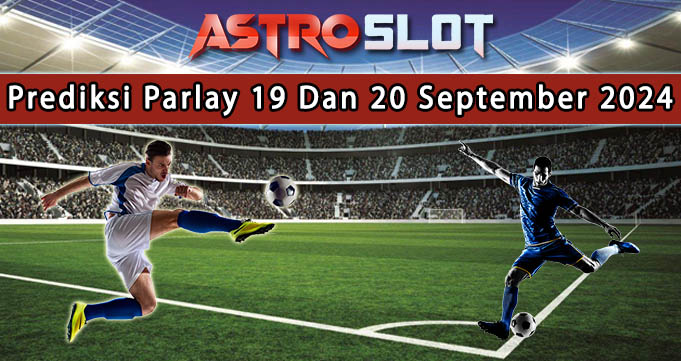 Prediksi Parlay Terbaik 19 Dan 20 September 2024Prediksi Parlay Terbaik 19 Dan 20 September 2024