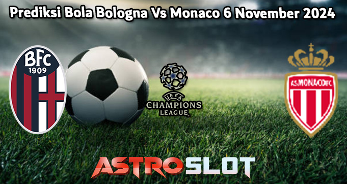 Prediksi Bola Bologna Vs Monaco 6 November 2024