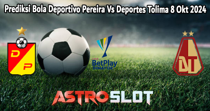 Prediksi Bola Deportivo Pereira Vs Deportes Tolima 8 Okt 2024