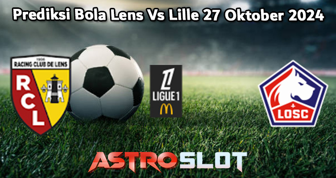 Prediksi Bola Lens Vs Lille 27 Oktober 2024