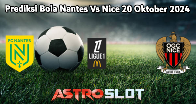 Prediksi Bola Nantes Vs Nice 20 Oktober 2024