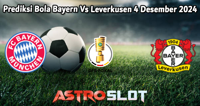 Prediksi Bola Bayern Vs Leverkusen 4 Desember 2024