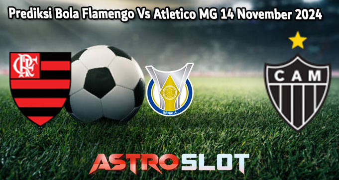 Prediksi Bola Flamengo Vs Atletico MG 14 November 2024