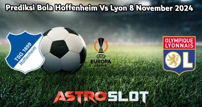 Prediksi Bola Hoffenheim Vs Lyon 8 November 2024