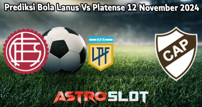 Prediksi Bola Lanus Vs Platense 12 November 2024