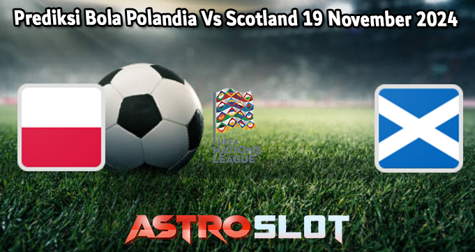 Prediksi Bola Polandia Vs Scotland 19 November 2024