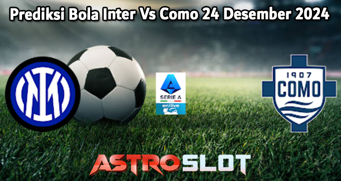 Prediksi Bola Inter Vs Como 24 Desember 2024