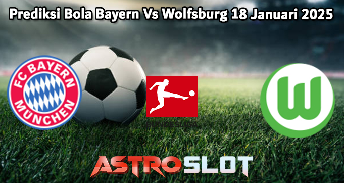 Prediksi Bola Bayern Vs Wolfsburg 18 Januari 2025