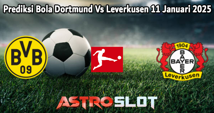 Prediksi Bola Dortmund Vs Leverkusen 11 Januari 2025