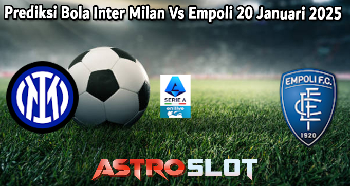 Prediksi Bola Inter Milan Vs Empoli 20 Januari 2025