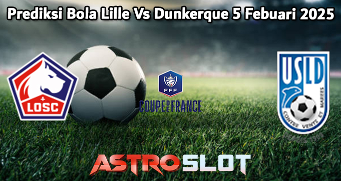 Prediksi Bola Lille Vs Dunkerque 5 Febuari 2025