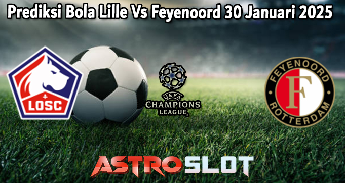 Prediksi Bola Lille Vs Feyenoord 30 Januari 2025