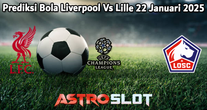 Prediksi Bola Liverpool Vs Lille 22 Januari 2025