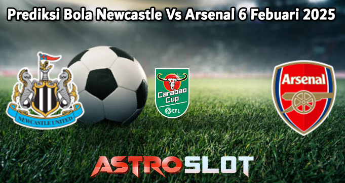 Prediksi Bola Newcastle Vs Arsenal 6 Febuari 2025