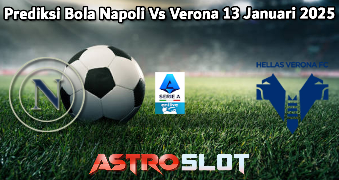 Prediksi Bola Napoli Vs Verona 13 Januari 2025