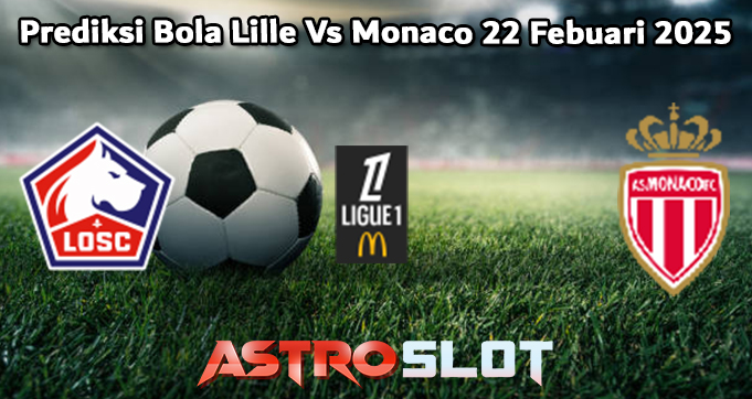 Prediksi Bola Lille Vs Monaco 22 Febuari 2025